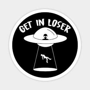 Get In Loser Funny UFO Extraterrestrial Aliens Magnet